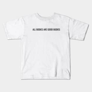 All Bodies are Good Bodies Kids T-Shirt